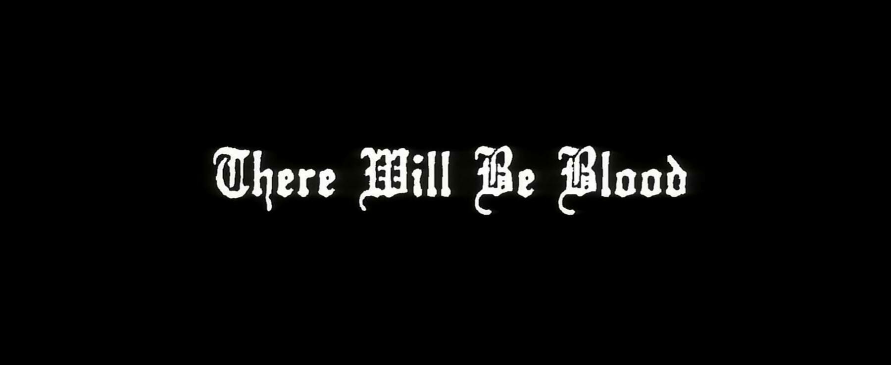 The title card for the film, There Will Be Blood.