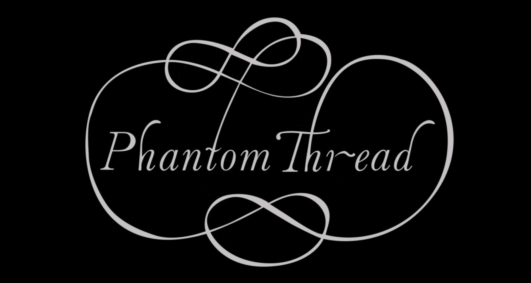 The title card for the film, Phantom Thread.