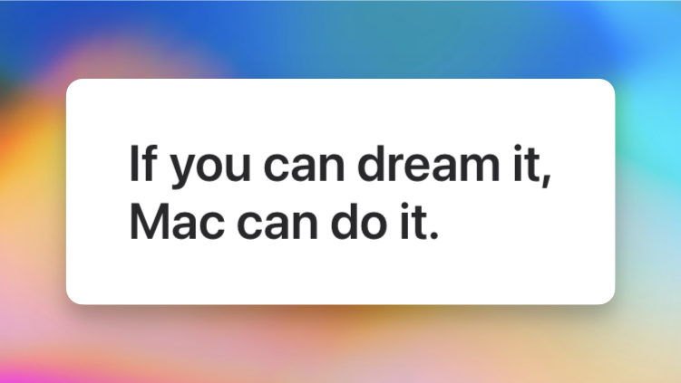 Auto-generated description: A white card with the text If you can dream it, Mac can do it. is set against a colorful background.