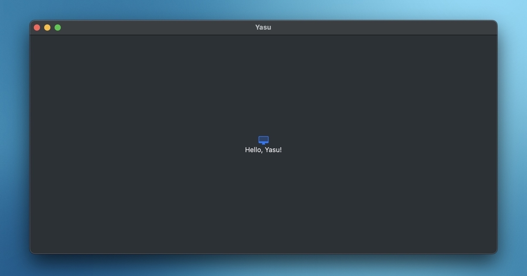 Auto-generated description: A computer screen displays a dark window with the text Hello, Yasu! in the center.