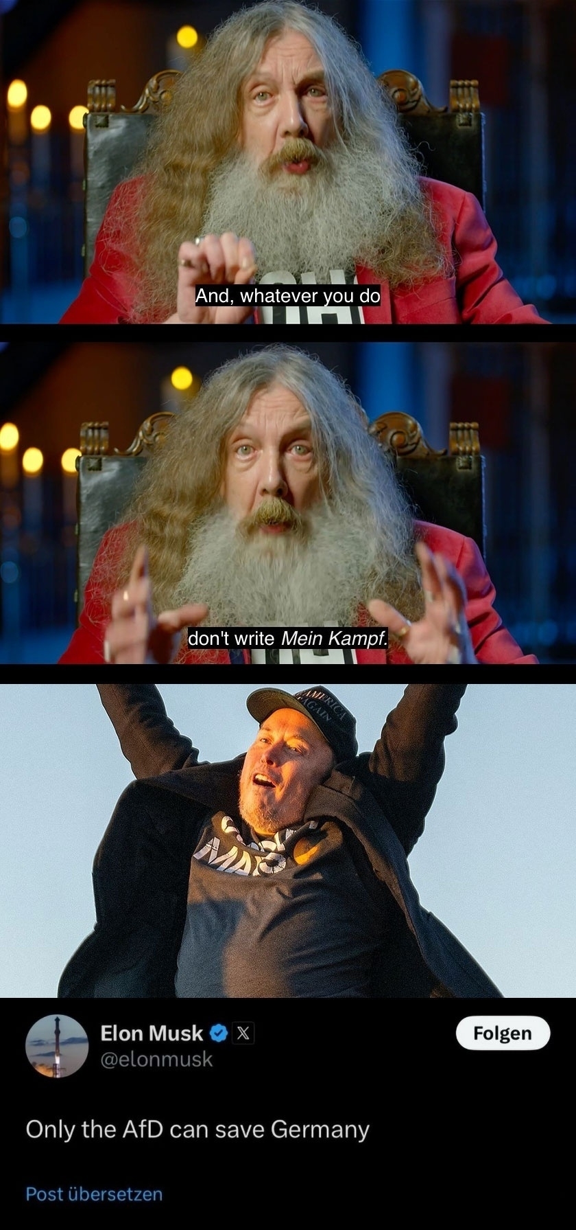 Image from panel 1 and 2: Photo still from Alan Moore’s BBC Maestro storytelling course. Panel 1 (caption): “And, whatever you do” Panel 2 (caption):“don’t write Mein Kampf.” Panel 3: Photo of Musk’s weird face wearing a MAGA cap. October 5, 2024 at the Donald Trump rally in Butler, Pennsylvania. Panel 4: Musk tweet from december 20, 2024, “Only the AfD can save Germany