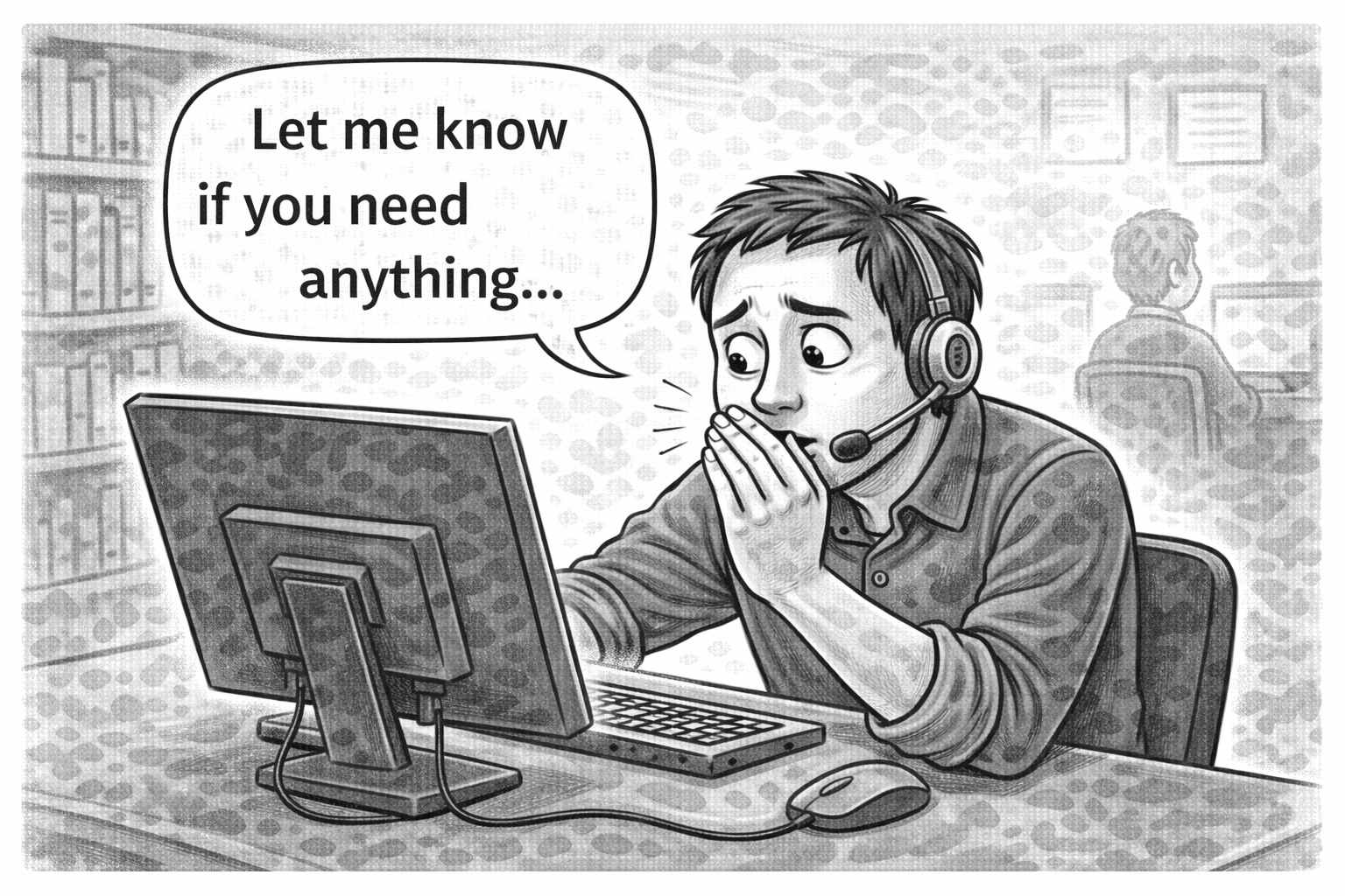 Auto-generated description: A person wearing a headset looks nervously at a computer screen, covering their mouth with a hand, while a speech bubble says, Let me know if you need anything...