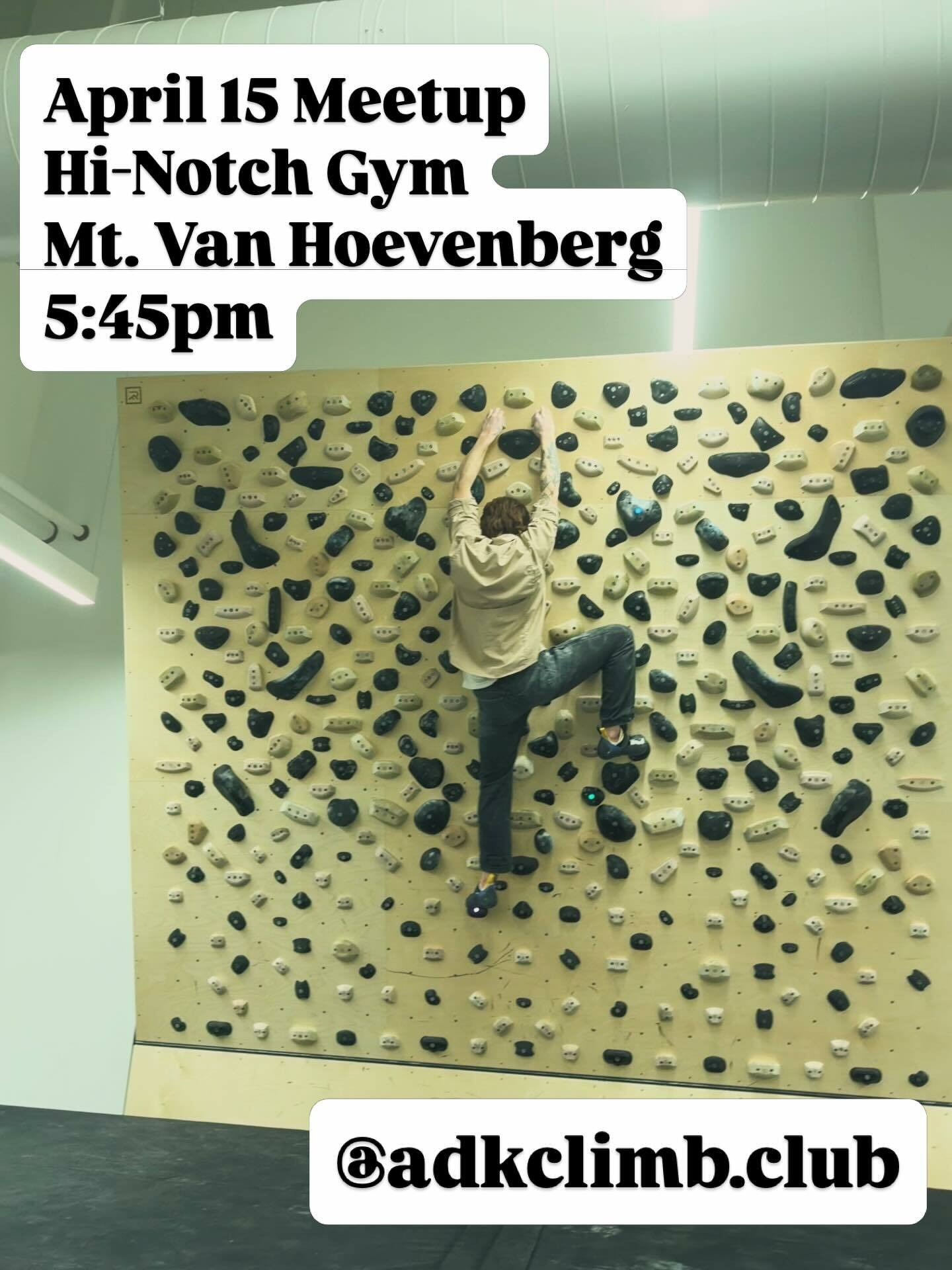 A person climbs an indoor bouldering wall in a gym with large ductwork above. Text: April 15 Meetup Hi-Notch Gym Mt. Van Hoevenberg 5:45pm @adkclimb.club
