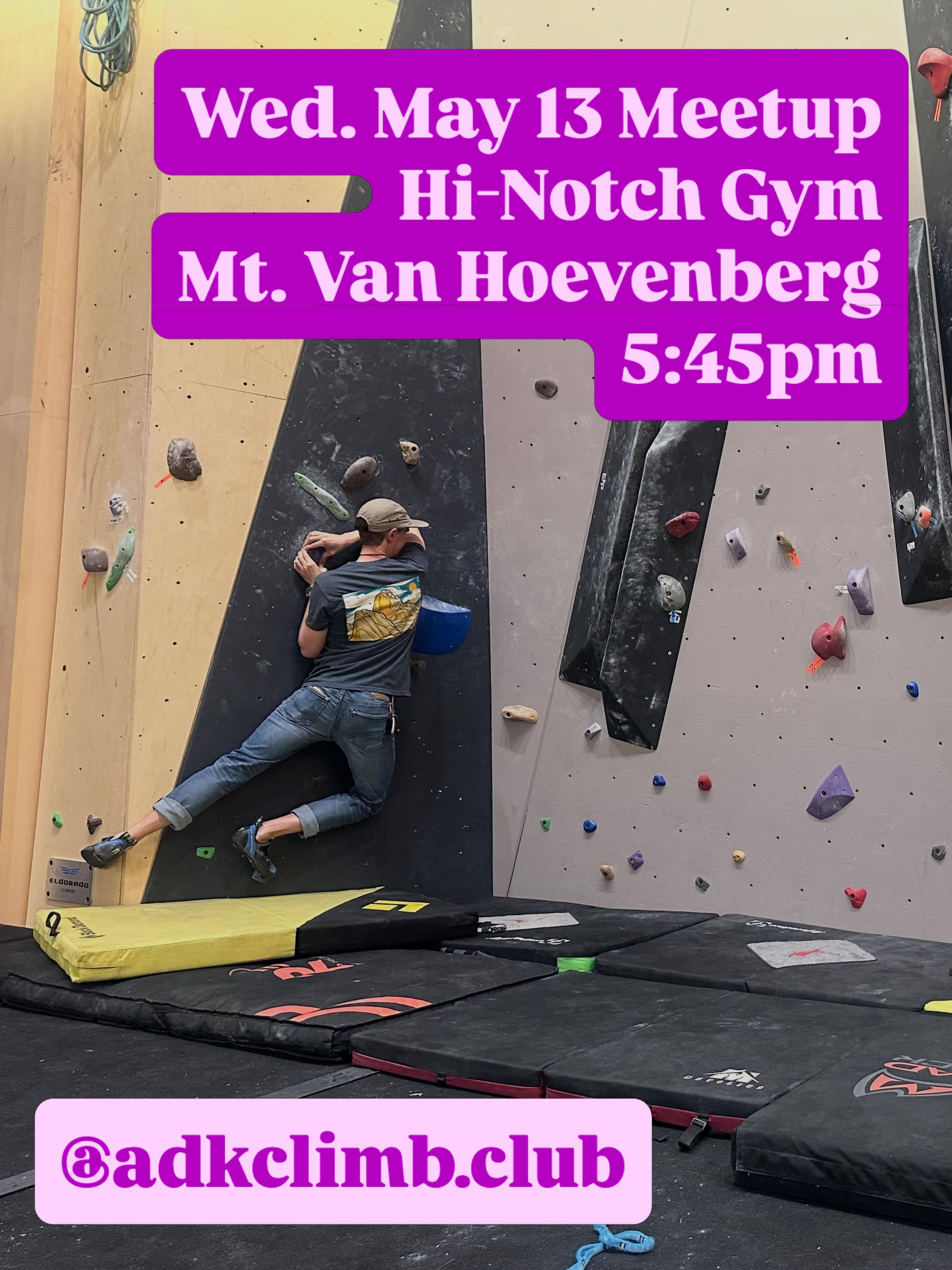 Person climbing an indoor rock wall, wearing jeans and a cap, surrounded by padded floor mats. Text reads: Wed May 13 Meetup Hi-Notch Gym Mt Van Hoevenberg 5:45pm @adkclimb.club