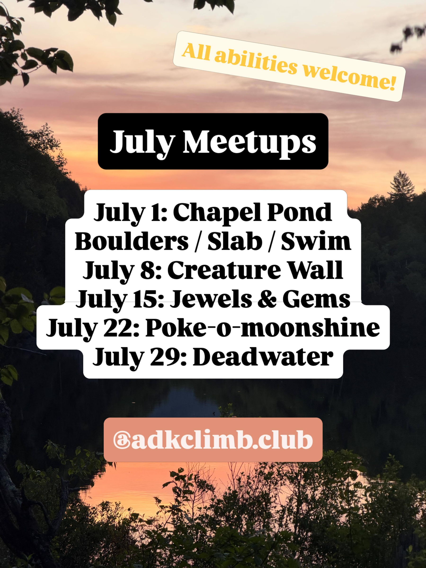 Sunset over a tranquil pond surrounded by trees Text reads All abilities welcome July Meetups July 1 Chapel Pond Boulders Slab Swim July 8 Creature Wall July 15 Jewels & Gems July 22 Poke-o-moonshine July 29 Deadwater @adkclimb.club