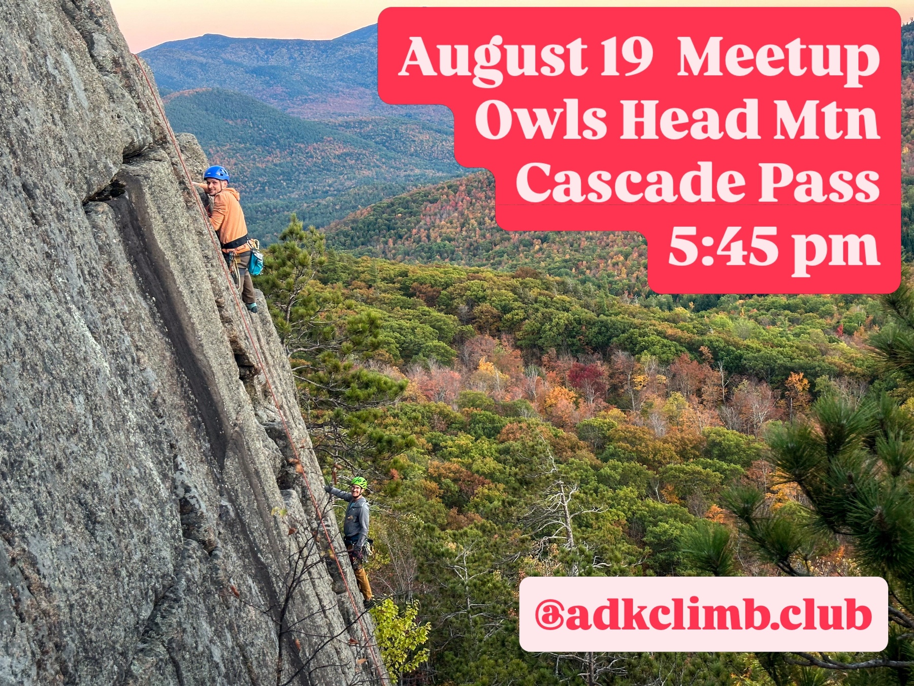 Two climbers ascend a steep rock face with one higher up wearing a blue helmet while colorful autumn forests cover rolling hills below. Text August 19 Meetup Owls Head Mtn Cascade Pass 5:45 pm @adkclimb.club
