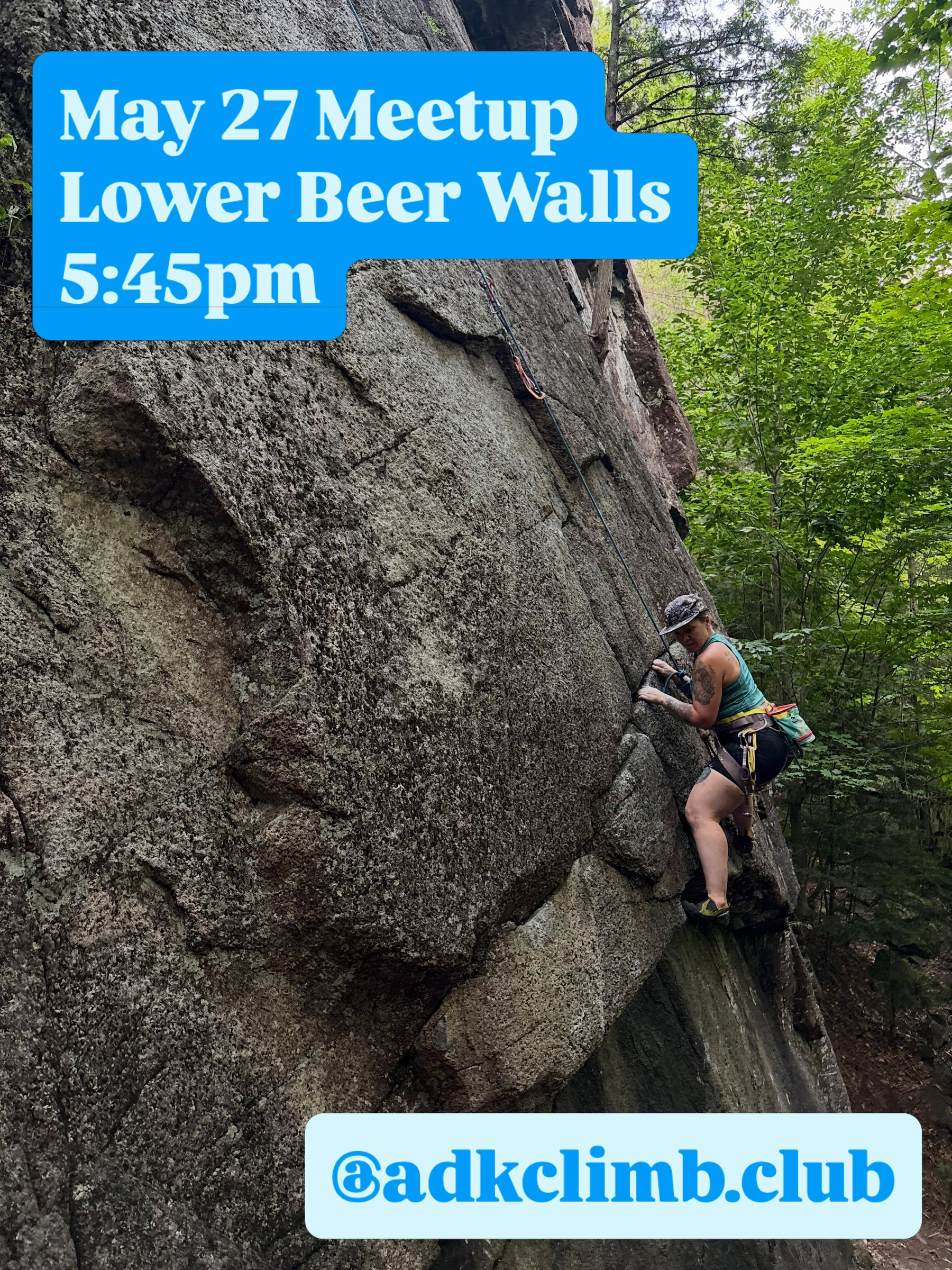A person climbs a large rock face using climbing gear surrounded by a forest. Text reads May 27 Meetup Lower Beer Walls 5:45pm and @adkclimb.club