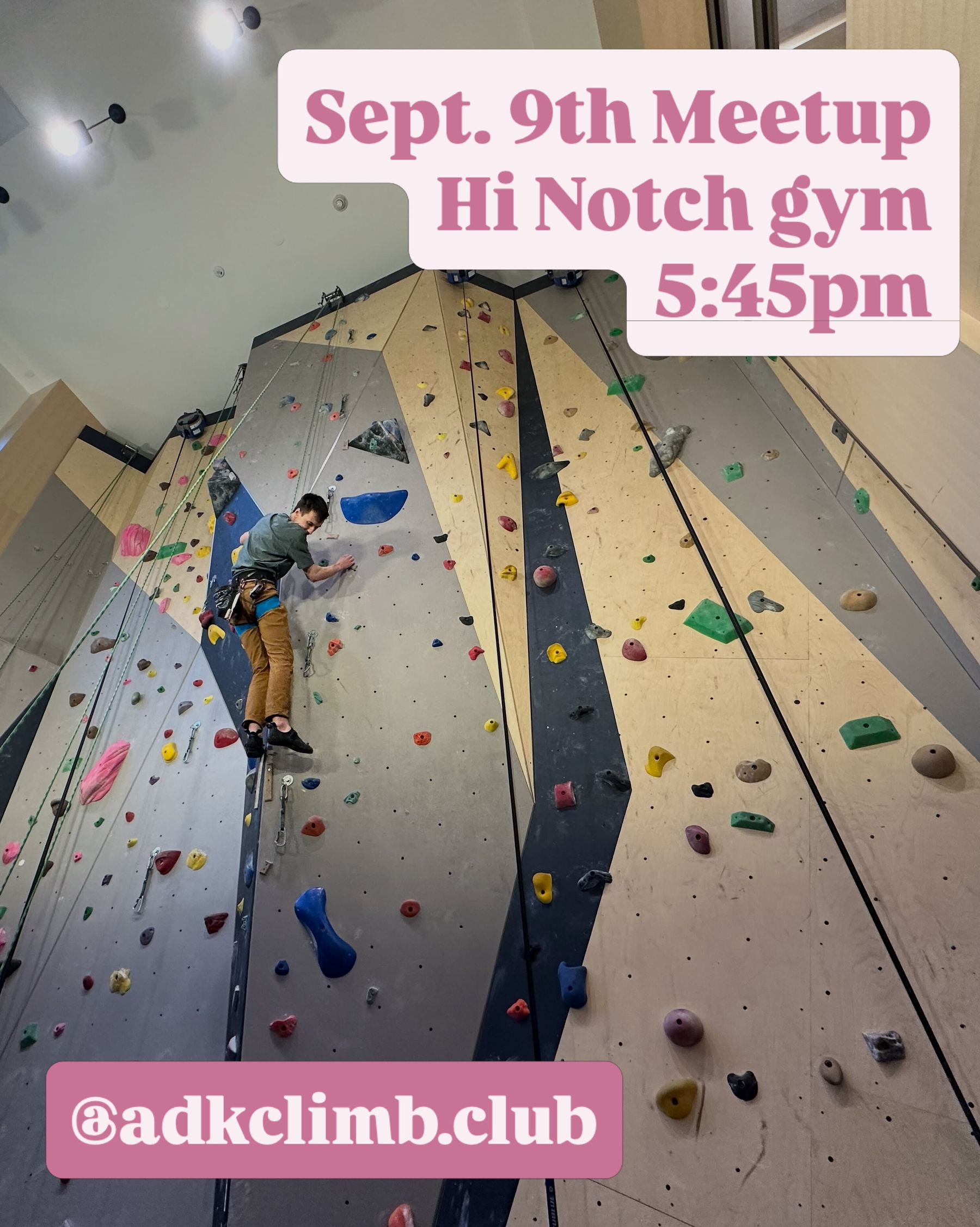 A climber ascends an indoor rock climbing wall with various colorful holds at a gym. Text reads Sept 9th Meetup Hi Notch gym 5:45pm and @adkclimb.club