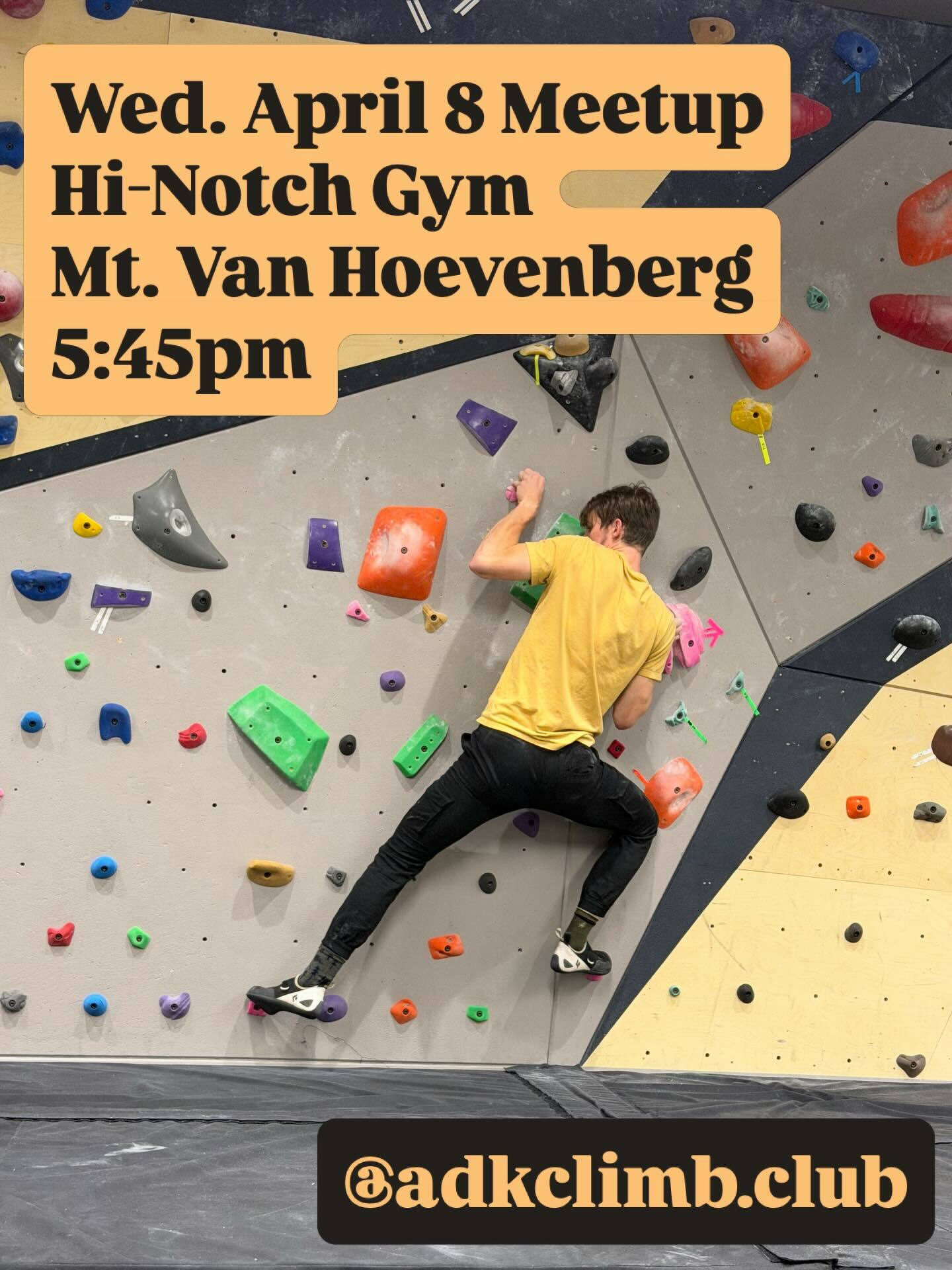 Climber holds onto colorful handholds on an indoor climbing wall in a gym setting. Text reads Wed April 8 Meetup Hi-Notch Gym Mt Van Hoevenberg 5:45pm @adkclimb.club