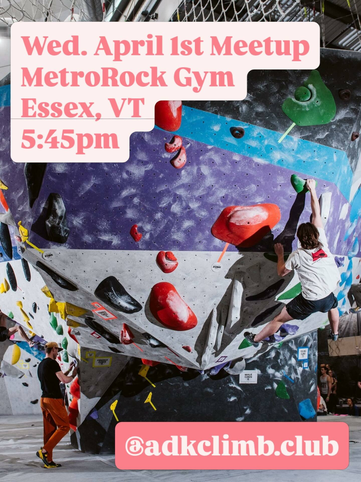 A person climbs a bouldering wall with colorful holds at MetroRock Gym. Text reads Wed April 1st Meetup MetroRock Gym Essex VT 5:45pm @adkclimb.club.