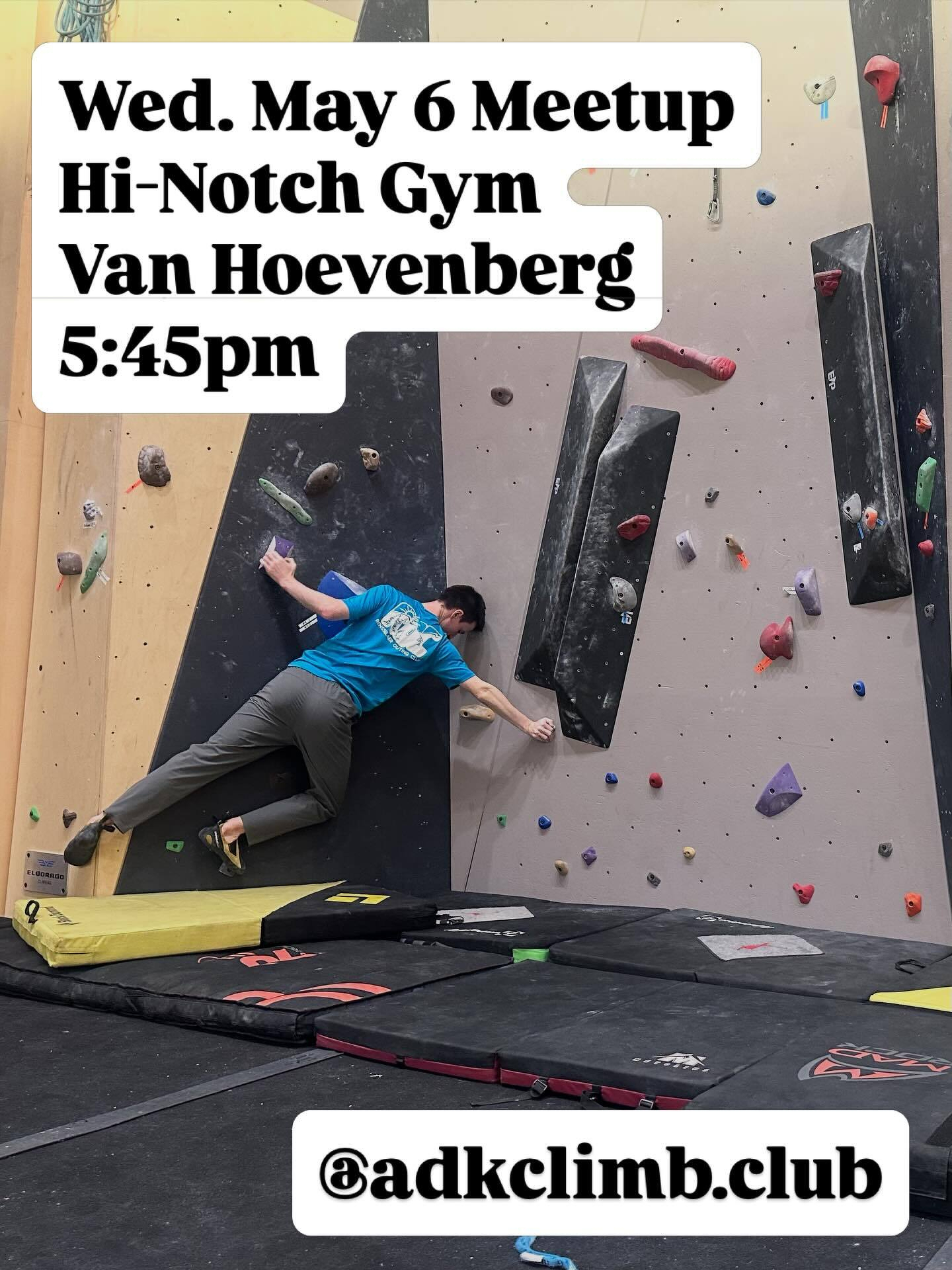 Climber scales indoor bouldering wall with colorful grips surrounded by padded mats. Text reads Wed. May 6 Meetup Hi-Notch Gym Van Hoevenberg 5:45pm. Instagram handle @adkclimb.club is shown.