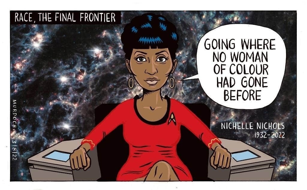 Cartoon shows Star Trek Lt Uhura in a captain's chair with the text: Race, the final frontier. Going where no woman of colour had gone before. Nichelle Nichols, 1932-2022. 