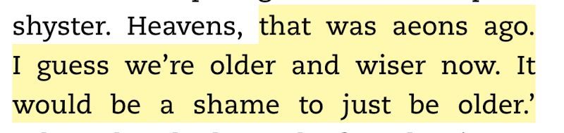 A section of text: 'that was aeons ago. I guess we’re older and wiser now. It would be a shame to just be older.’