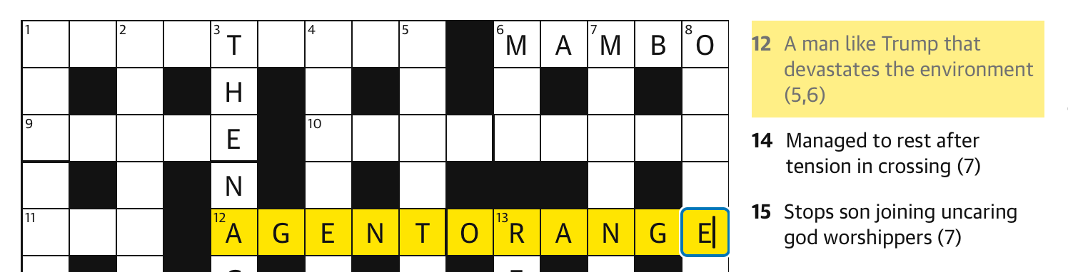 Clue: A man like Trump that devastates the environment (5,6). Answer: Agent Orange. 