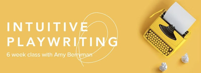 Intuitive Playwriting class with Amy Berryman