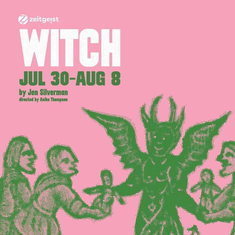 Witch by Jen Silverman at Zeitgeist, July 30 through August 8
