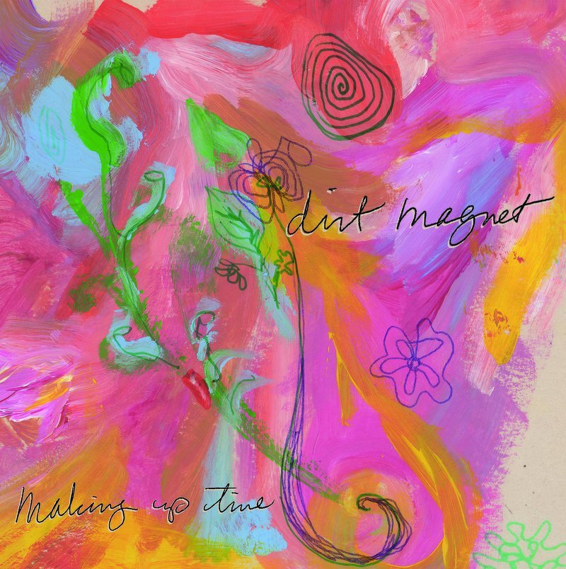 Making Up Time, the new album from Dirt Magnet