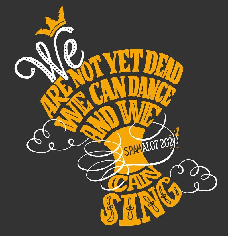The Spamalot 2021 company t-shirt design, with hand-lettered text reading We are not yet dead, we can dance and we can sing