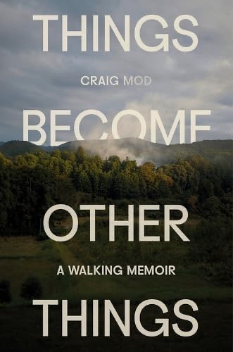 A book cover titled Things Become Other Things: A Walking Memoir by Craig Mod features a scenic landscape with a cloudy sky and a forested hill.