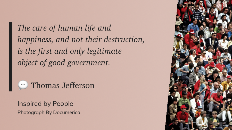 A quote by Thomas Jefferson about the care of human life is placed alongside a crowded group of people.