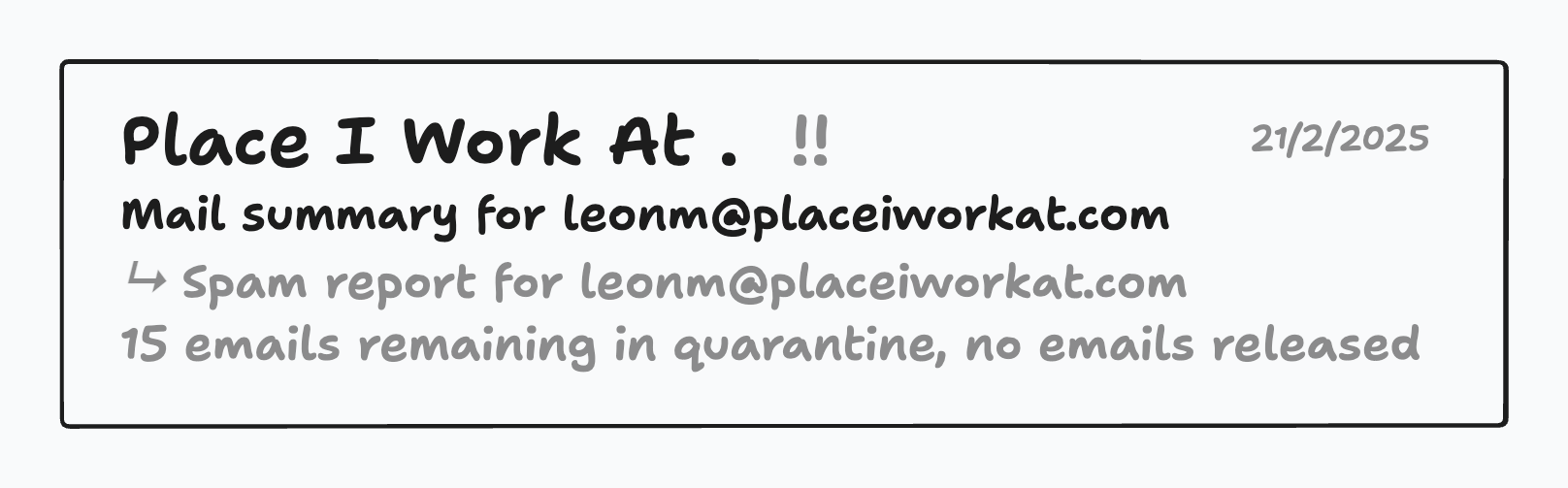 Auto-generated description: A notification from Place I Work At details a spam report and mentions 15 emails in quarantine for a fake email address, dated 21/2/2025.