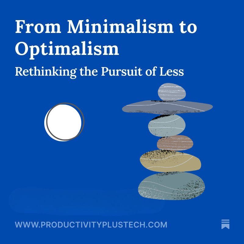 A single amorphous white dot (representing minimalism) sits next to a stacked stones form a balanced cairn (representing optimalism) against a blue background alongside the text From Minimalism to Optimalism: Rethinking the Pursuit of Less and the website URL www.productivityplustech.com. Substack logo in grey sits in the bottom right corner of the image.