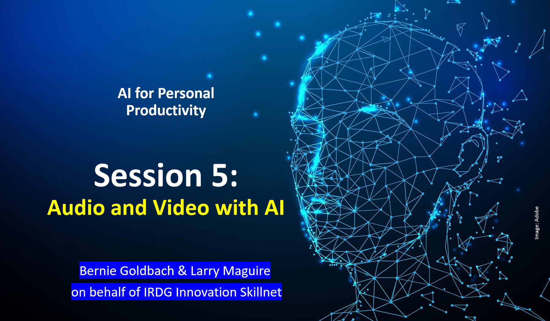 Auto-generated description: A digital concept of a human head made from a network of lines and nodes is featured alongside the text Session 5: Audio and Video with AI for an AI event.