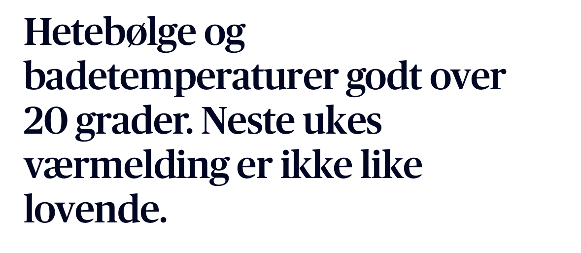 Overskrift fra Aftenposten: Hetebølge og badetemperaturer god over&10;20 grader. Neste ukes værmelding er ikke like lovende.