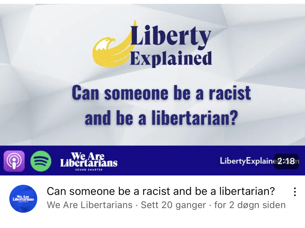 Can someone be a racist and be a libertarian? Sier reklame for youtubevideo jeg ikke tittet på