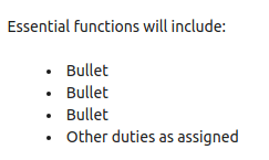 Screenshot of a job posting with the lines: Essential functions will include:
&10;
&10; Bullet 
&10; Bullet 
&10; Bullet 
&10; Other duties as assigned