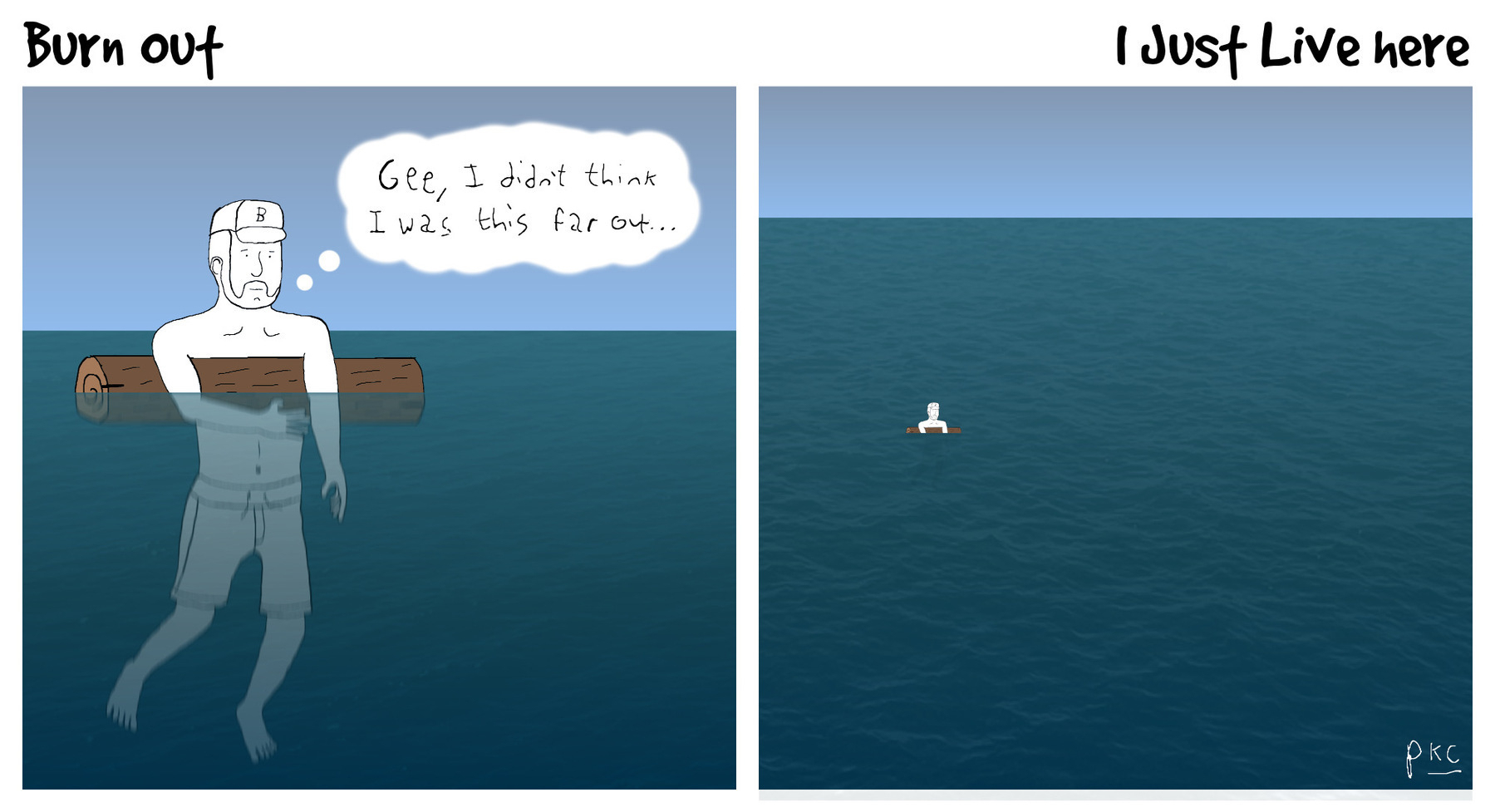 Burnout. Panel 1: Man floating on log, thinking “gee, I didn’t know I was this far out.” Panel 2: Zoom out to man being lost at sea.