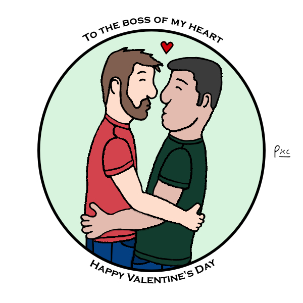 50. Love Day. Man embracing his husband about to lovingly kiss. Caption: To the boss of my heart, happy valenine's day.