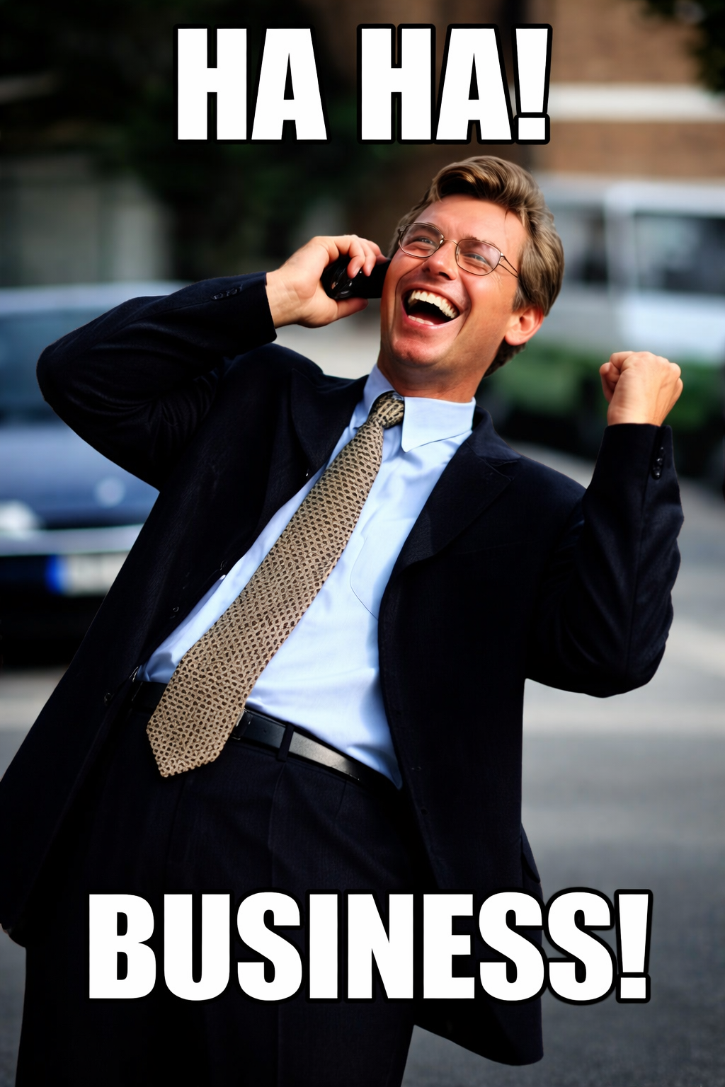 Auto-generated description: A man in a suit enthusiastically talks on the phone outdoors, with the text HA HA! BUSINESS! above and below him.