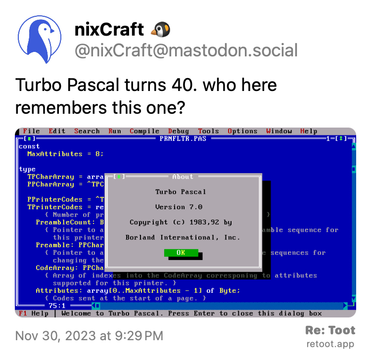 Post by nixCraft 🐧. "Turbo Pascal turns 40. who here remembers this one?" The post contains an image with the following description: "Turbo Pascal turns 40. who here remembers this one?" Posted on Nov 30, 2023 at 9:29 PM