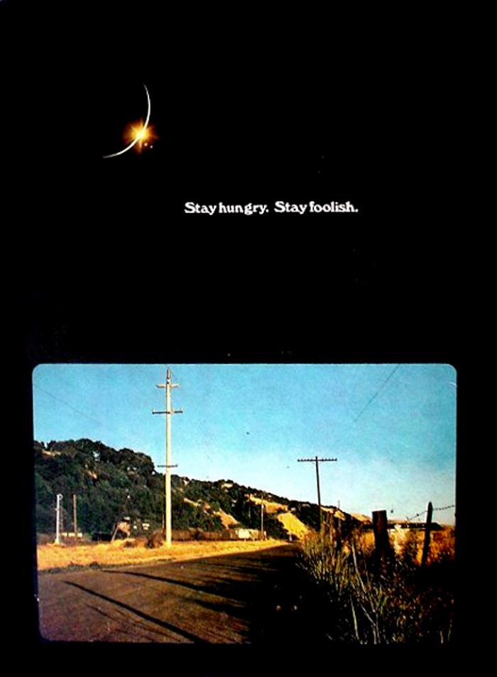 Back page of the last Whole Earth Catalog magazine: Stay hungry, stay foolish