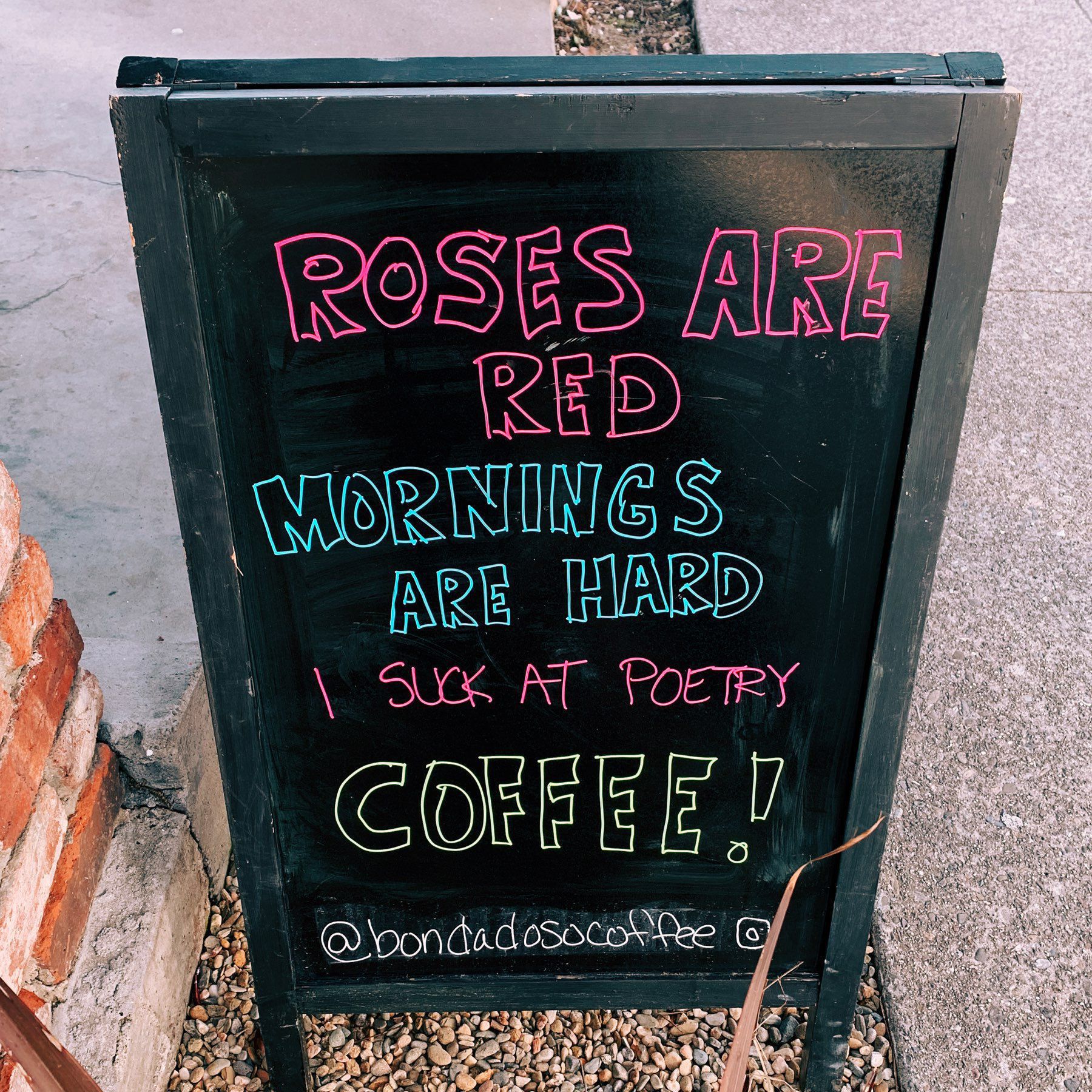 "roses are red / mornings are hard / i suck at poetry / COFFEE!"