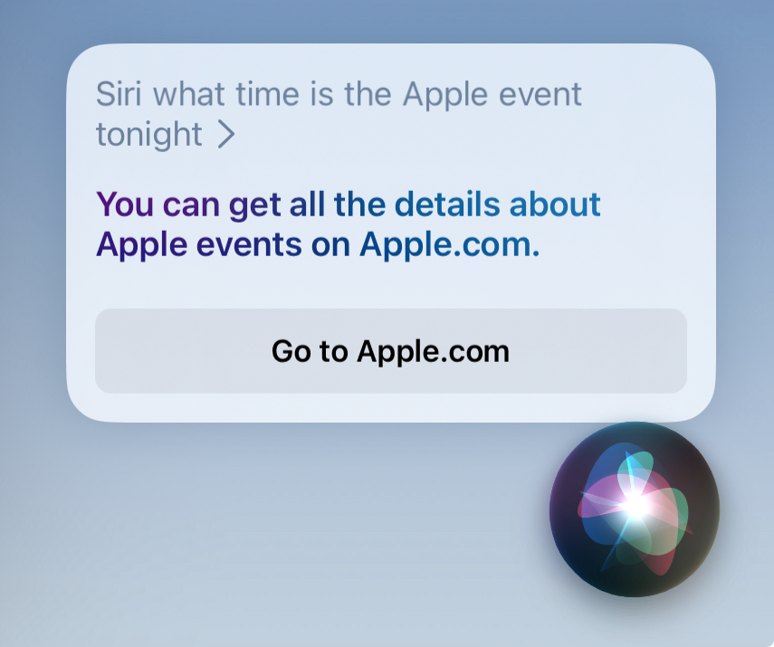 Siri's response to the question "What time is the apple event tonight". It says you can find out on the Apple website instead of giving me the information.