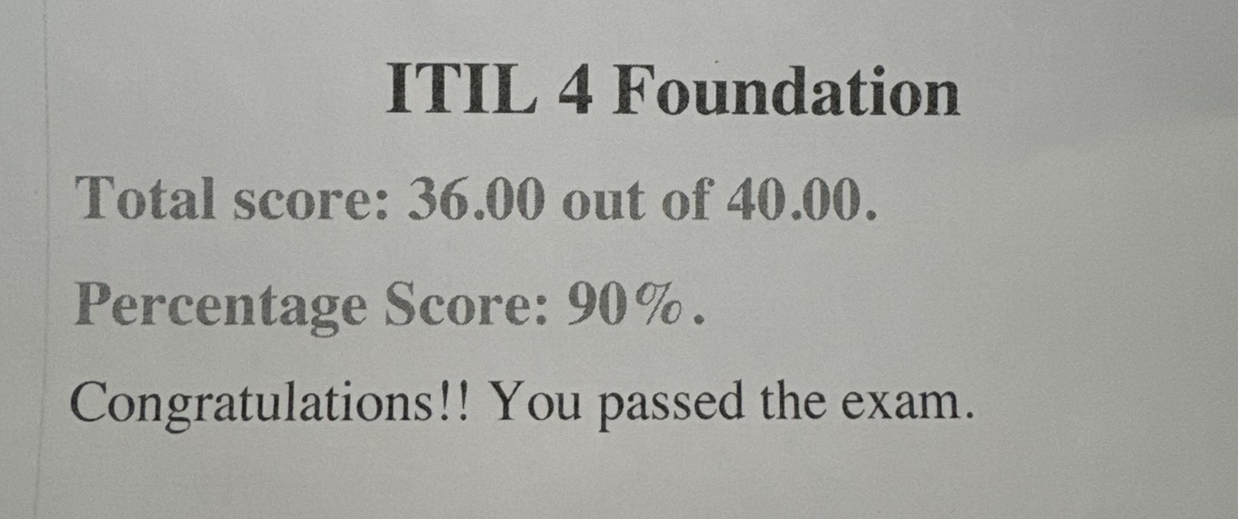 A print out showing I passed the ITIL 4 foundation exam with 90% score. 36/40 questions. 