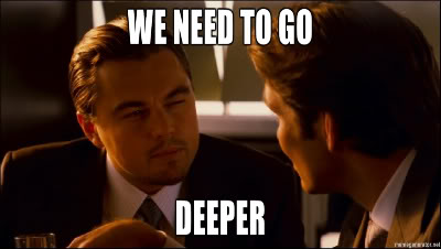 Inception - “We need to go deeper” meme