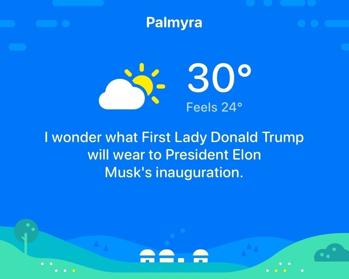 Weather forecast from CARROT Weather, a very sarcastic weather app. The message reads “I wonder what First Lady Donald Trump will wear to President Elon Musk’s inauguration”