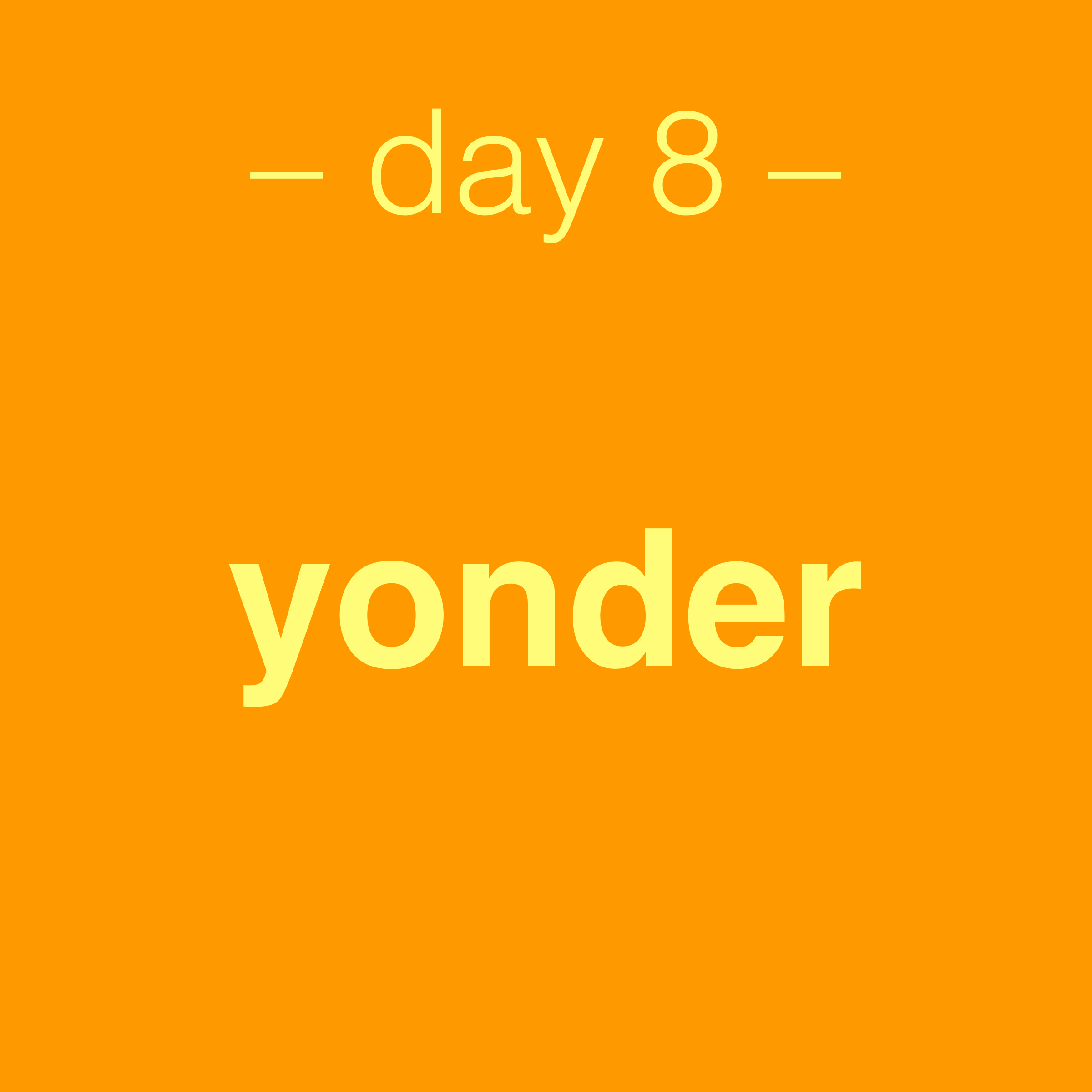 day 8: yonder