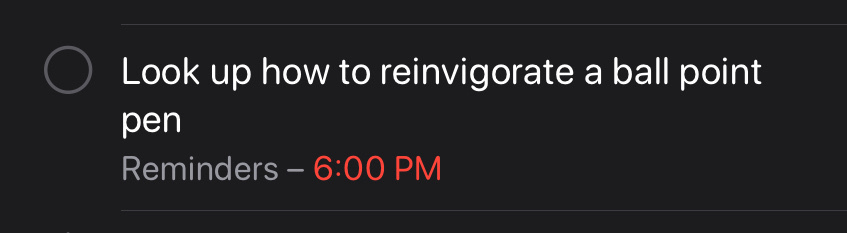 A reminder from Reminders.app to “Look up how to reinvigorate ballpoint pens”