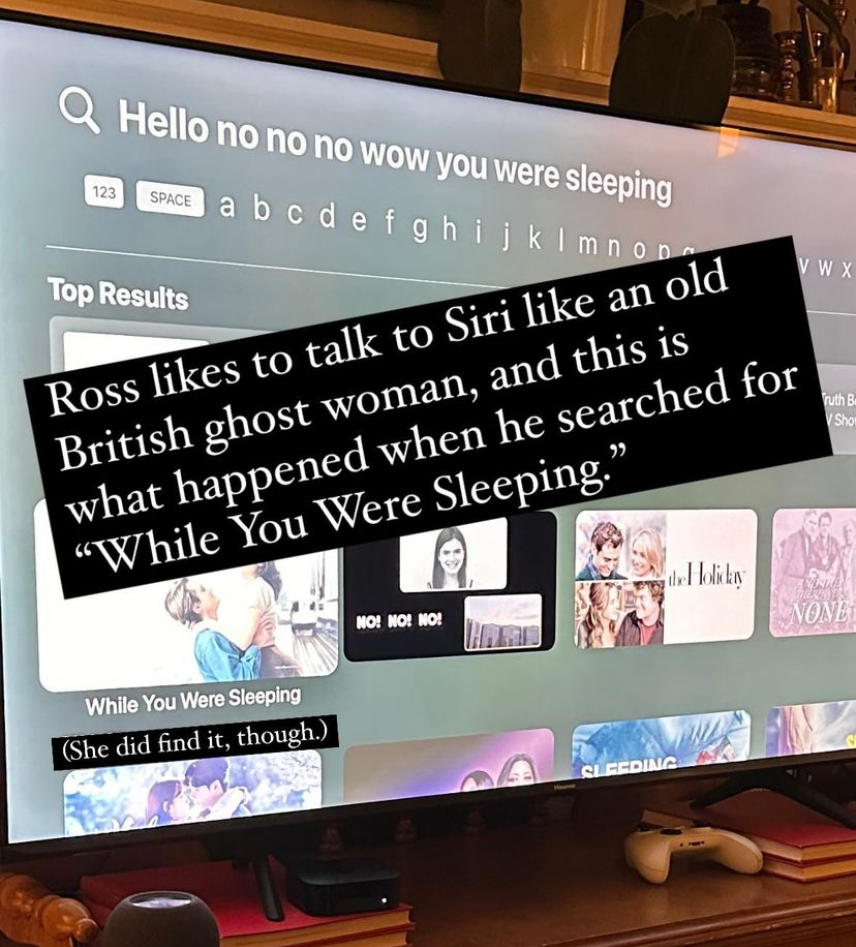 A search on AppleTV gone wrong. The text in the search box says “Hello no no no wow you were sleeping” and the caption overlaid says “Ross likes to talk to Siri like an old British ghost woman, and this is what happened when he searched for ‘While you were Sleeping.’ (She did find it, though.)”