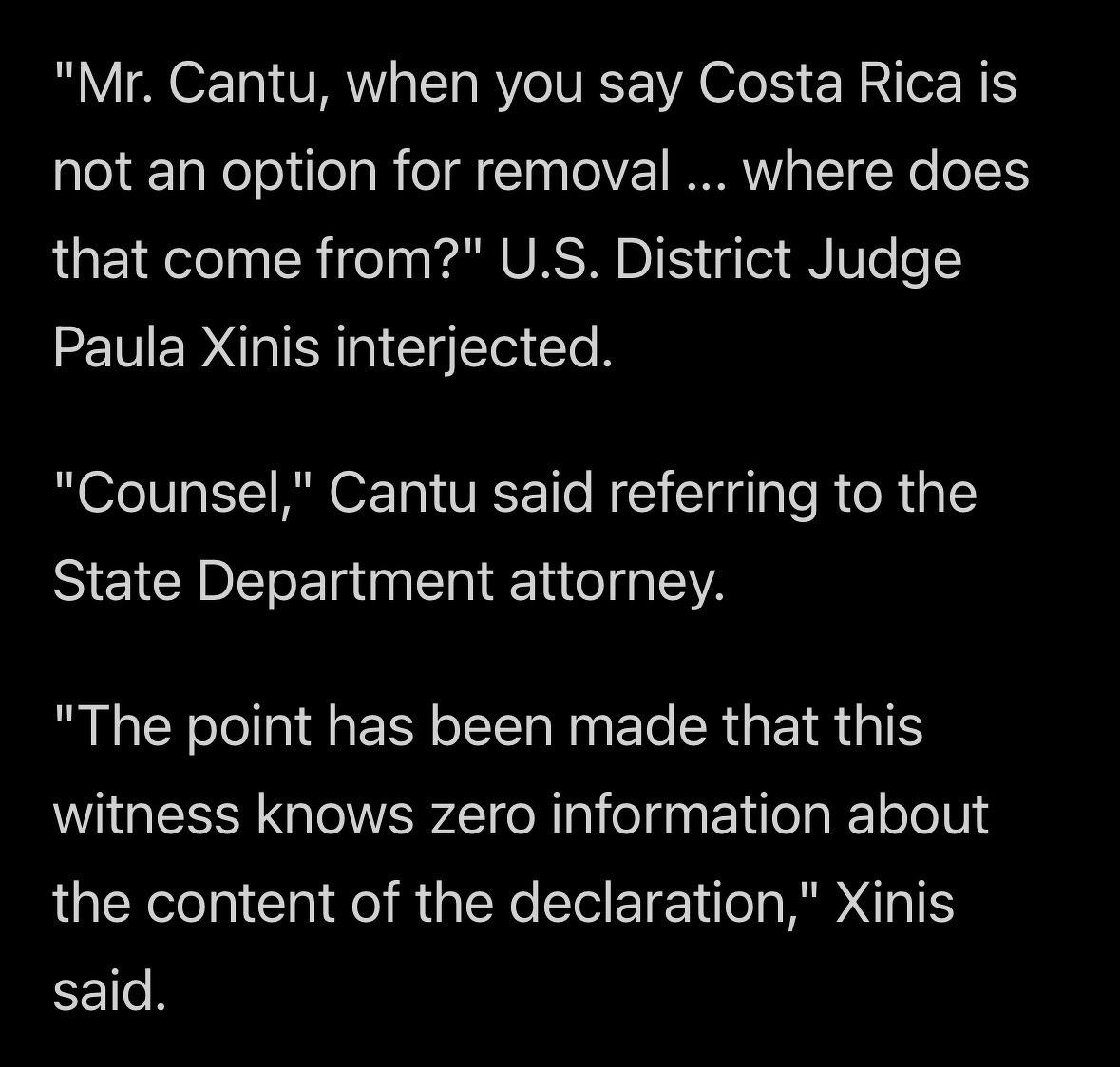 Quote shot of ABC News article by Laura Romero and Emily Chang, published on November 20, 2025, showing the following passage from the article:&10;&10;"Mr. Cantu, when you say Costa Rica is not an option for removal ... where does that come from?" U.S. District Judge Paula Xinis interjected.&10;&10;"Counsel," Cantu said referring to the State Department attorney. &10;&10;"The point has been made that this witness knows zero information about the content of the declaration," Xinis said.  