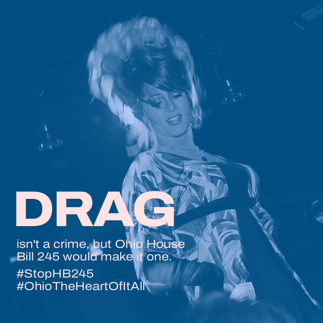 Drag isn’t a crime, but Ohio House Bill 245 would make it one.  #StopHB245 #OhioTheHeartOfItAll 