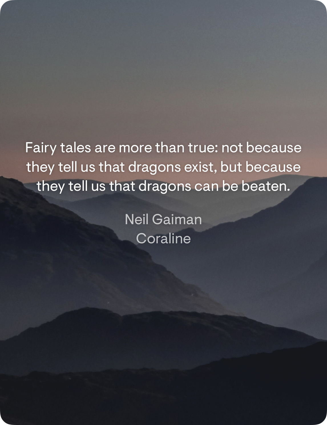 Coniferous trees shrouded in fog with an overlaying inspirational quote: "Fairy tales are more than true: not because they tell us that dragons exist, but because they tell us that dragons can be beaten. - Neil Gaiman, Coraline."