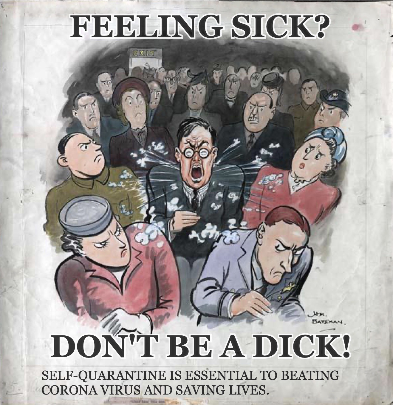 A world war 2 style poster with a man coughing in a crowd witht he phrase ‘Feeling sick? Don’t be a dick. Self-quarantine is essential to beating Corona Virus and saving lives.’