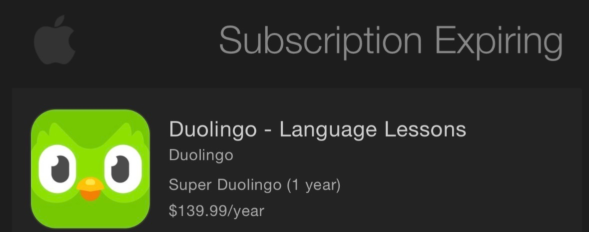 A notification saying my Duolingo subscription, which I pay annually, is about to expire. 