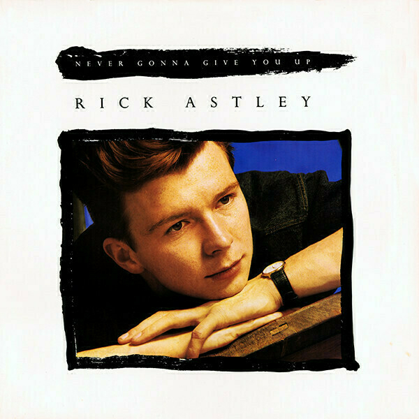 The cover of the 12" single version of Rick Astley’s "Never Gonna Give You Up"