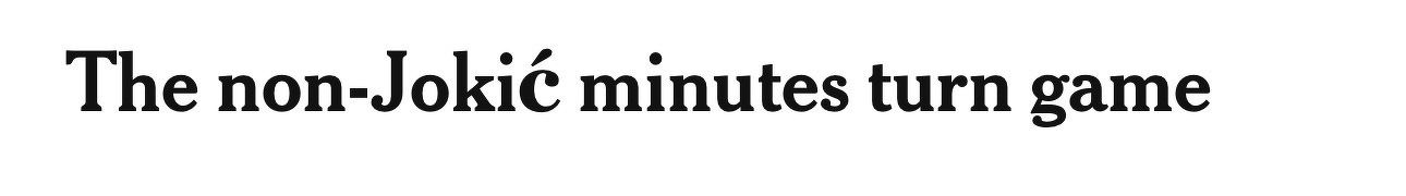 Text reads The non-Jokić minutes turn game in a serif font. The “ć” sticks out in size and typeface.